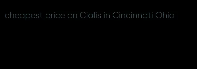 cheapest price on Cialis in Cincinnati Ohio