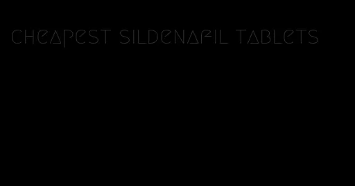 cheapest sildenafil tablets