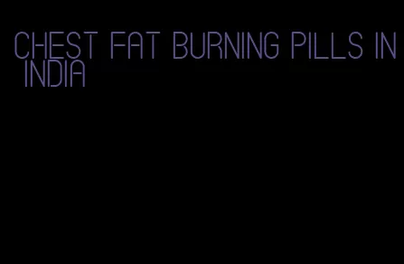 chest fat burning pills in India