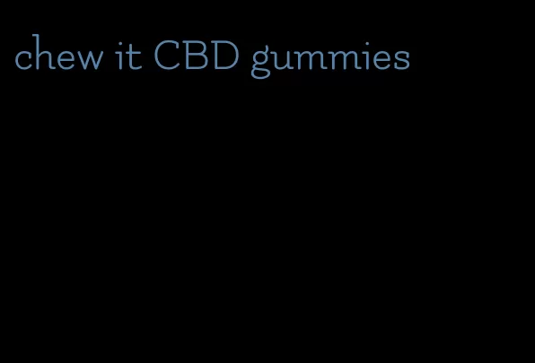 chew it CBD gummies