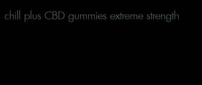 chill plus CBD gummies extreme strength