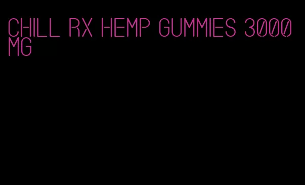 chill RX hemp gummies 3000mg