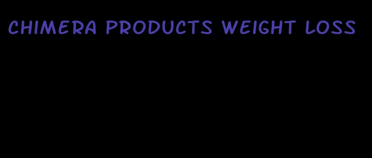 chimera products weight loss