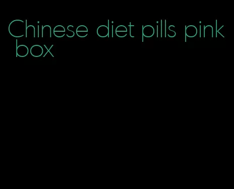 Chinese diet pills pink box