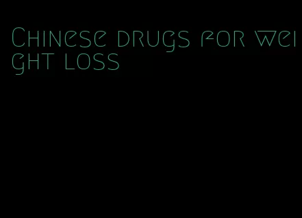 Chinese drugs for weight loss