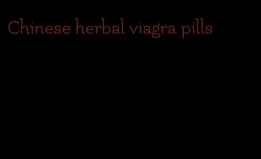 Chinese herbal viagra pills