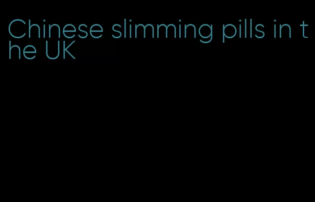 Chinese slimming pills in the UK