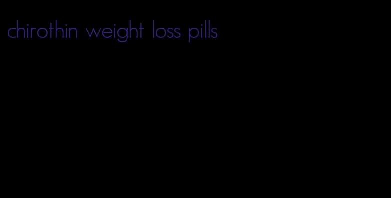 chirothin weight loss pills