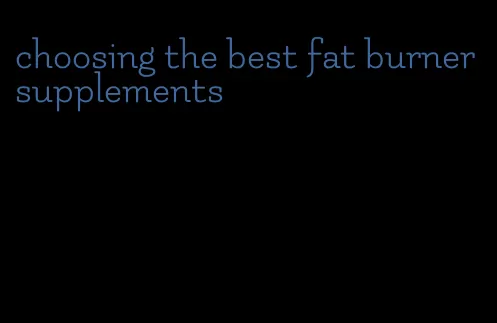 choosing the best fat burner supplements