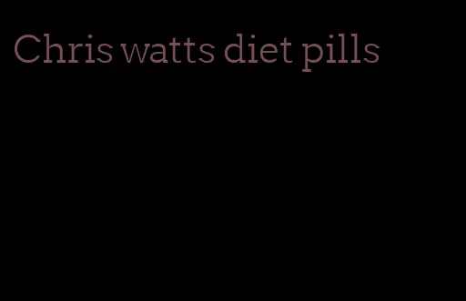 Chris watts diet pills