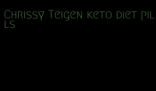 Chrissy Teigen keto diet pills