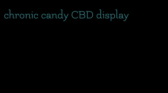 chronic candy CBD display