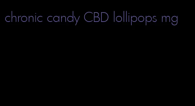 chronic candy CBD lollipops mg