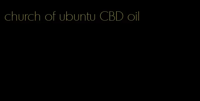 church of ubuntu CBD oil