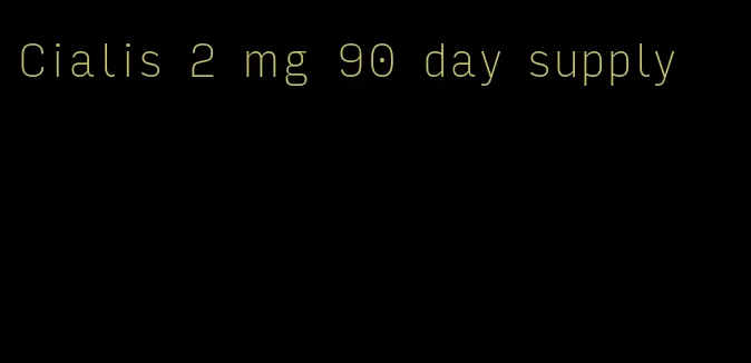 Cialis 2 mg 90 day supply