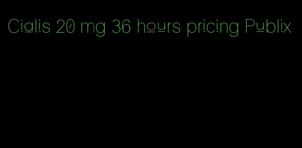 Cialis 20 mg 36 hours pricing Publix