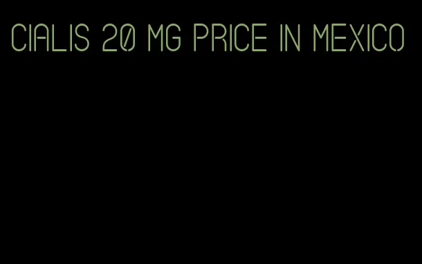 Cialis 20 mg price in Mexico