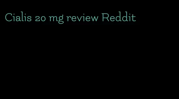 Cialis 20 mg review Reddit