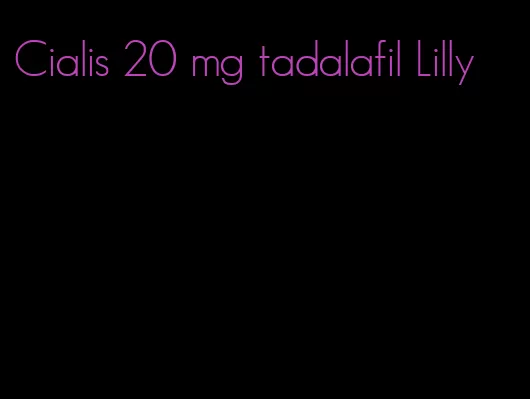 Cialis 20 mg tadalafil Lilly