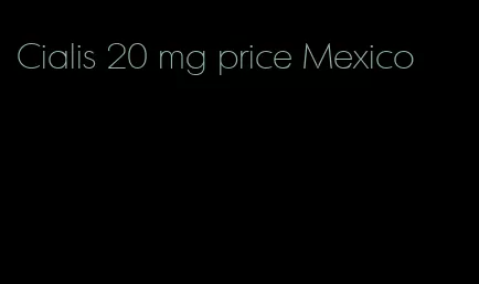 Cialis 20 mg price Mexico