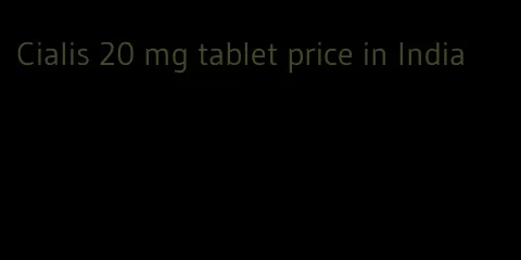 Cialis 20 mg tablet price in India