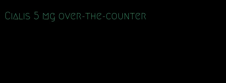 Cialis 5 mg over-the-counter