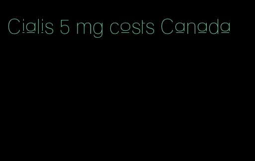 Cialis 5 mg costs Canada