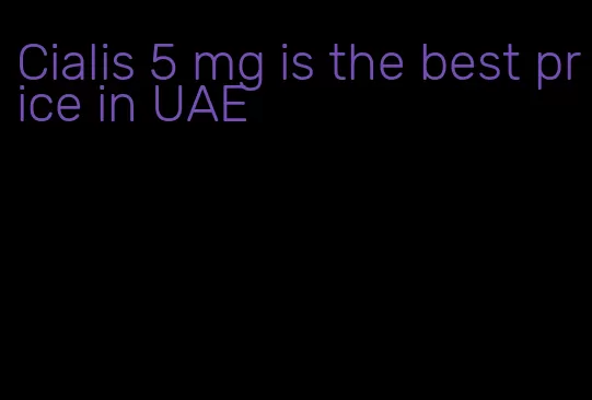 Cialis 5 mg is the best price in UAE