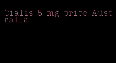 Cialis 5 mg price Australia