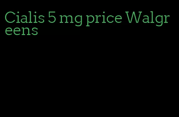 Cialis 5 mg price Walgreens