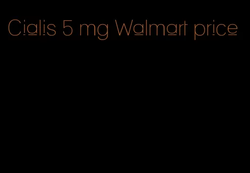 Cialis 5 mg Walmart price