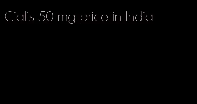 Cialis 50 mg price in India