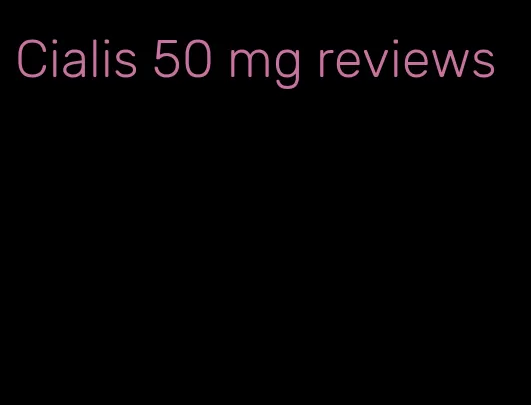 Cialis 50 mg reviews