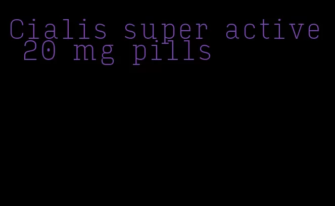 Cialis super active 20 mg pills