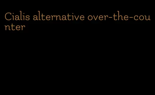 Cialis alternative over-the-counter