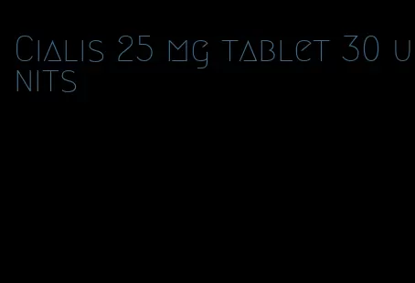 Cialis 25 mg tablet 30 units