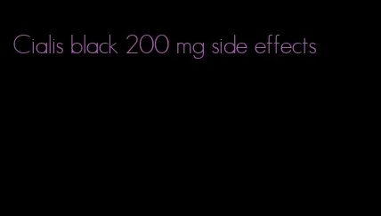 Cialis black 200 mg side effects