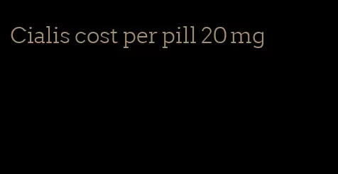 Cialis cost per pill 20 mg