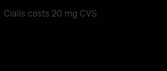 Cialis costs 20 mg CVS