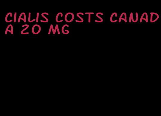 Cialis costs Canada 20 mg