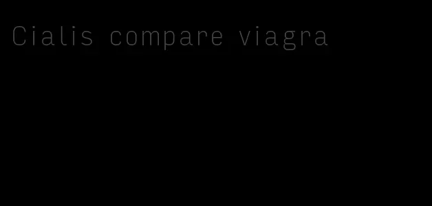 Cialis compare viagra