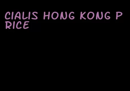 Cialis hong kong price