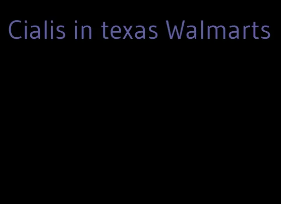 Cialis in texas Walmarts