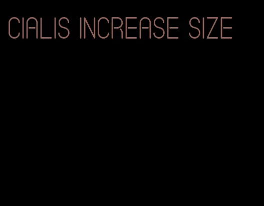 Cialis increase size