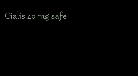 Cialis 40 mg safe