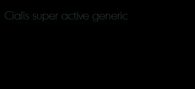 Cialis super active generic