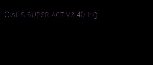 Cialis super active 40 mg