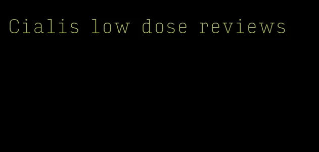 Cialis low dose reviews