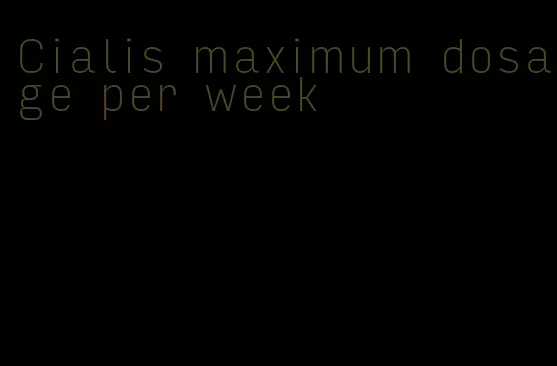 Cialis maximum dosage per week