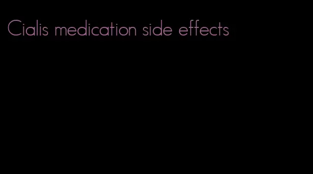 Cialis medication side effects